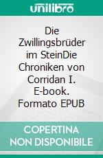 Die Zwillingsbrüder im SteinDie Chroniken von Corridan I. E-book. Formato EPUB ebook