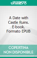 A Date with Castle Ruins. E-book. Formato EPUB ebook