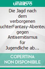 Die Jagd nach dem verborgenen LeuchterFantasy-Abenteuer gegen Antisemitismus für Jugendliche ab 12 Jahren. E-book. Formato EPUB ebook