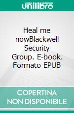 Heal me nowBlackwell Security Group. E-book. Formato EPUB ebook di T. K. Mitchell