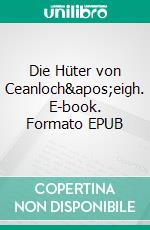 Die Hüter von Ceanloch&apos;eigh. E-book. Formato EPUB ebook