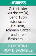 Ostenfelder Geschichte(n), Band 1Von historischen Häusern, schönen Gärten und ihren Besitzern. E-book. Formato EPUB ebook di Günter Spurgat