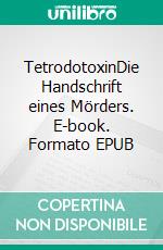 TetrodotoxinDie Handschrift eines Mörders. E-book. Formato EPUB ebook