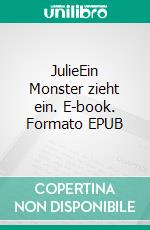 JulieEin Monster zieht ein. E-book. Formato EPUB ebook