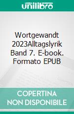 Wortgewandt 2023Alltagslyrik Band 7. E-book. Formato EPUB ebook di Jessica Herbstritt