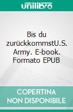 Bis du zurückkommstU.S. Army. E-book. Formato EPUB ebook