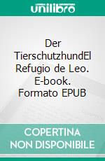 Der TierschutzhundEl Refugio de Leo. E-book. Formato EPUB ebook di Lourdes Pelaez