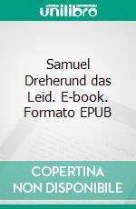 Samuel Dreherund das Leid. E-book. Formato EPUB ebook di Roland Reiner