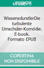 WissensdurstlerDie turbulente Umschüler-Komödie. E-book. Formato EPUB ebook