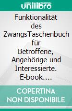 Funktionalität des ZwangsTaschenbuch für Betroffene, Angehörige und Interessierte. E-book. Formato EPUB ebook