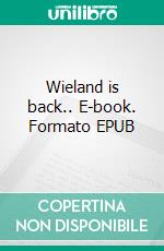 Wieland is back.. E-book. Formato EPUB ebook