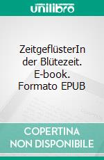 ZeitgeflüsterIn der Blütezeit. E-book. Formato EPUB