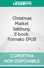 Christmas Market Salzburg. E-book. Formato EPUB ebook