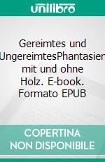 Gereimtes und UngereimtesPhantasien mit und ohne Holz. E-book. Formato EPUB