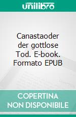 Canastaoder der gottlose Tod. E-book. Formato EPUB ebook di Thomas Dorn