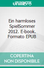 Ein harmloses SpielSommer 2012. E-book. Formato EPUB ebook di Sophie Morgen