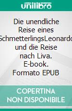Die unendliche Reise eines SchmetterlingsLeonardo und die Reise nach Liva. E-book. Formato EPUB ebook