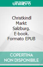 Christkindl Markt Salzburg. E-book. Formato EPUB ebook