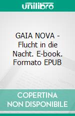 GAIA NOVA - Flucht in die Nacht. E-book. Formato EPUB ebook di Aina Koregard