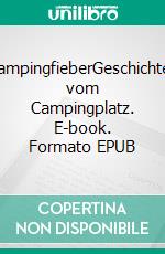 CampingfieberGeschichten vom Campingplatz. E-book. Formato EPUB ebook