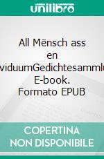 All Mënsch ass en IndividuumGedichtesammlung. E-book. Formato EPUB ebook di Robby Gengler