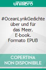 #OceanLyrikGedichte über und für das Meer. E-book. Formato EPUB