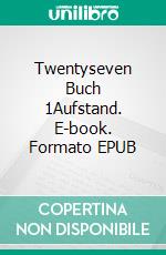 Twentyseven Buch 1Aufstand. E-book. Formato EPUB