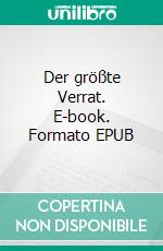 Der größte Verrat. E-book. Formato EPUB ebook