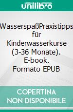 WasserspaßPraxistipps für Kinderwasserkurse (3-36 Monate). E-book. Formato EPUB ebook di Andrea Teichmann