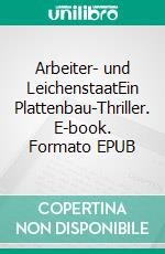 Arbeiter- und LeichenstaatEin Plattenbau-Thriller. E-book. Formato EPUB ebook