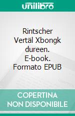 Rintscher Vertäl Xbongk dureen. E-book. Formato EPUB ebook di Bernd Jürgen Henk