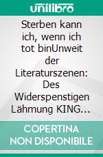 Sterben kann ich, wenn ich tot binUnweit der Literaturszenen: Des Widerspenstigen Lähmung KING ZOMBIE. E-book. Formato EPUB ebook di Carsten Klook