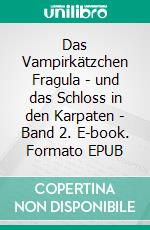 Das Vampirkätzchen Fragula - und das Schloss in den Karpaten - Band 2. E-book. Formato EPUB