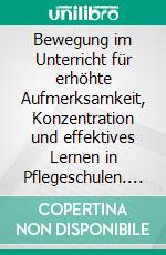 Bewegung im Unterricht für erhöhte Aufmerksamkeit, Konzentration und effektives Lernen in Pflegeschulen. E-book. Formato EPUB ebook di Susanne Christof