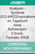 Analysen - Symbole (6312-6403)Inspirationen im Tagebuch eines Aufsässigen. E-book. Formato EPUB