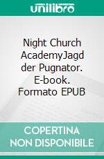 Night Church AcademyJagd der Pugnator. E-book. Formato EPUB ebook di Sophie Marie Gose