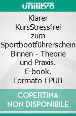 Klarer KursStressfrei zum Sportbootführerschein Binnen - Theorie und Praxis. E-book. Formato EPUB ebook