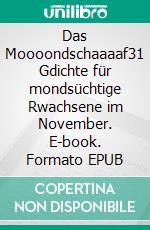 Das Moooondschaaaaf31 Gdichte für mondsüchtige Rwachsene im November. E-book. Formato EPUB ebook di Renier-Fréduman Mundil