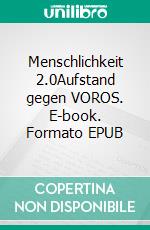 Menschlichkeit 2.0Aufstand gegen VOROS. E-book. Formato EPUB ebook