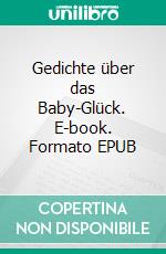 Gedichte über das Baby-Glück. E-book. Formato EPUB ebook di Mathias Bellmann