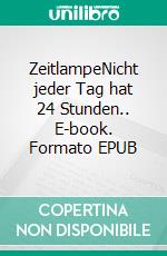 ZeitlampeNicht jeder Tag hat 24 Stunden.. E-book. Formato EPUB ebook di Andreas Hary