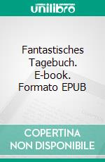 Fantastisches Tagebuch. E-book. Formato EPUB ebook