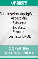 ScheinselbständigWenn Arbeit die Existenz kostet. E-book. Formato EPUB ebook di Alexander Seitz