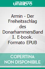 Armin - Der Freiheitsschlag des DonarhammersBand I. E-book. Formato EPUB ebook