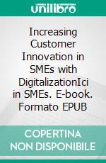 Increasing Customer Innovation in SMEs with DigitalizationIci in SMEs. E-book. Formato EPUB ebook