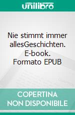 Nie stimmt immer allesGeschichten. E-book. Formato EPUB ebook di Gerhardt Engbarth