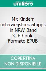 Mit Kindern unterwegsFreizeittipps in NRW Band 3. E-book. Formato EPUB ebook di Andrea Teichmann