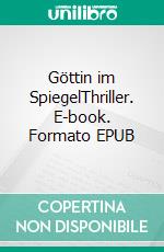 Göttin im SpiegelThriller. E-book. Formato EPUB ebook