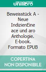 Beweisstück A - Neue IndizienEine ace und aro Anthologie. E-book. Formato EPUB ebook