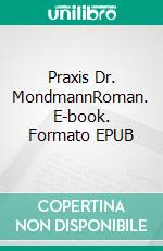 Praxis Dr. MondmannRoman. E-book. Formato EPUB ebook